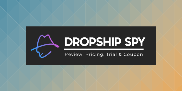 Dropship Spy Review, Pricing, Trial & Coupon