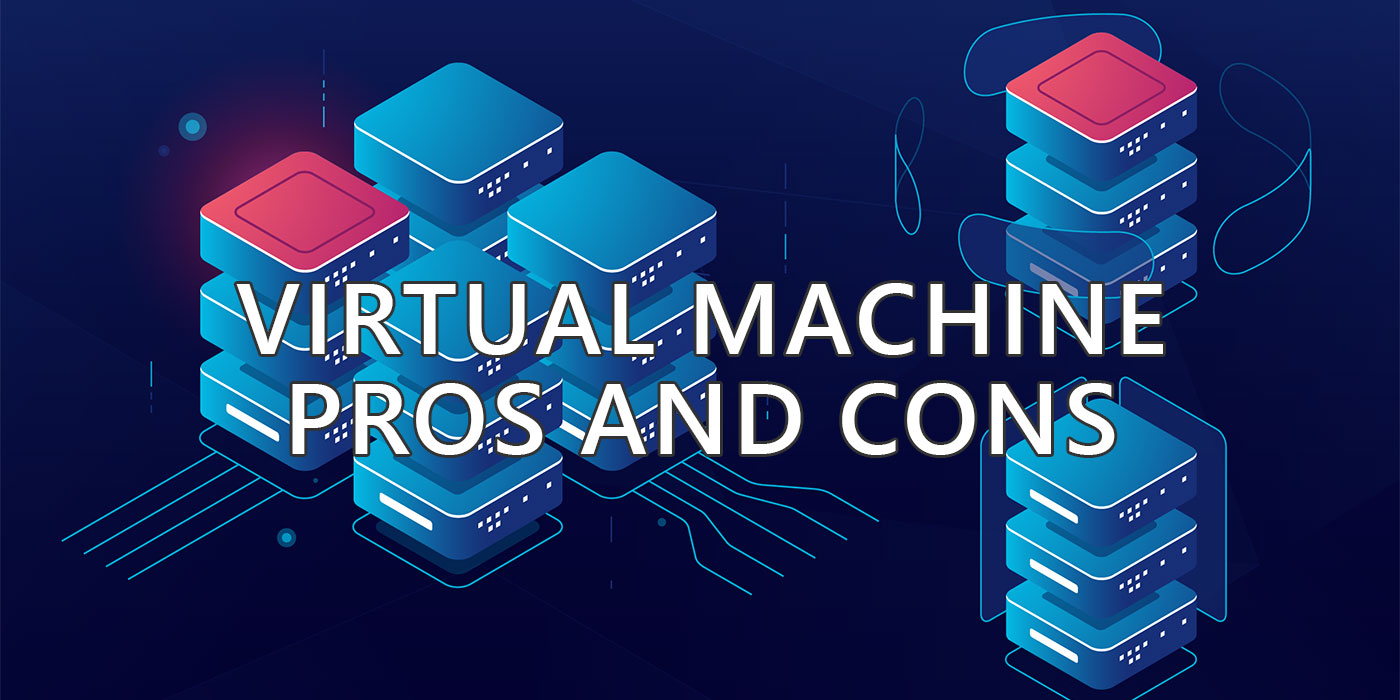 virtual machine pros and cons
